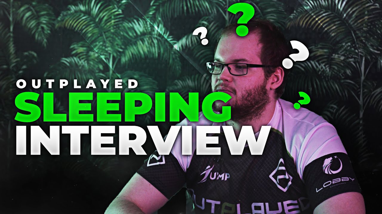 Outplayed Sleeping Interview