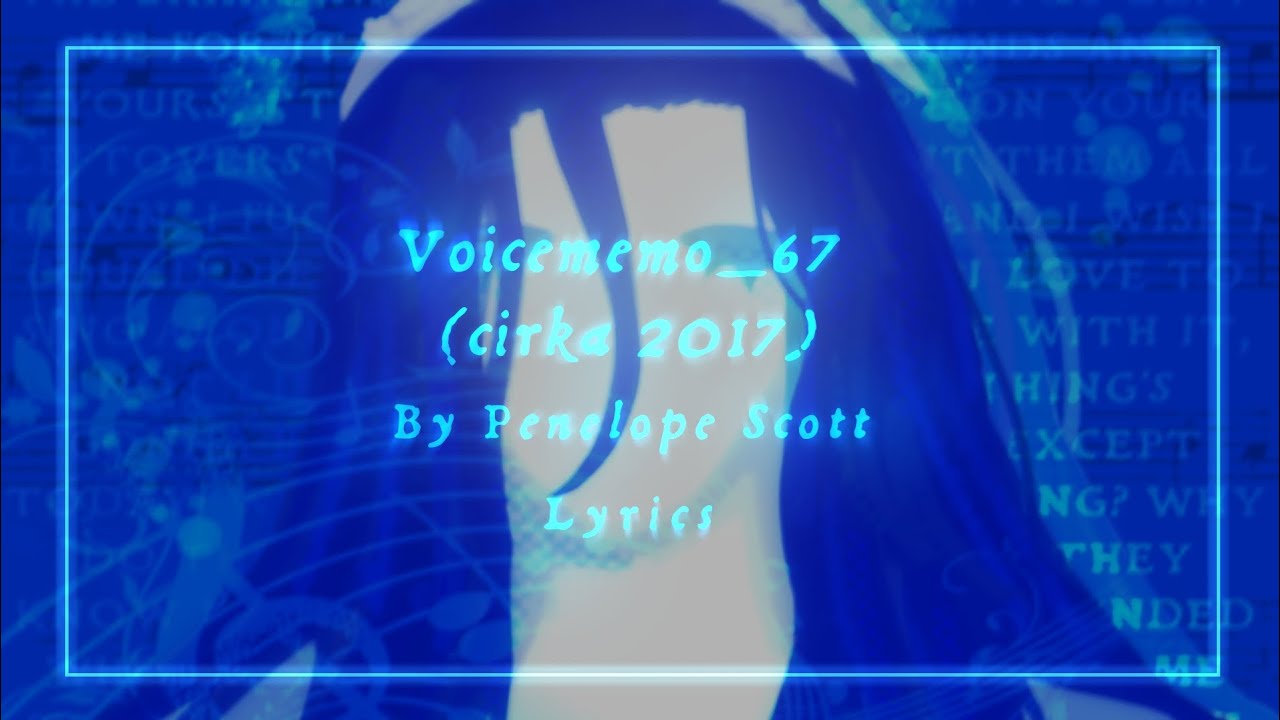 voicememo_67 (cirka 2017) by Penelope Scott | Lyrics