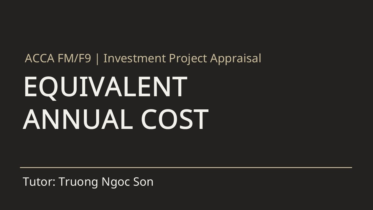 EAC là gì? Cách xác định chu kỳ thay thế tài sản tối ưu | ACCA Financial Management