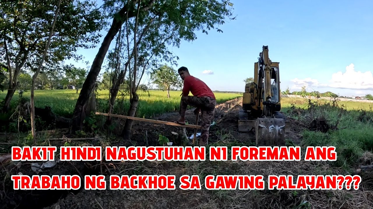 BAKIT HINDI NAGUSTUHAN NI FOREMAN ANG TRABAHO NG BACKHOE SA GAWING PALAYAN???