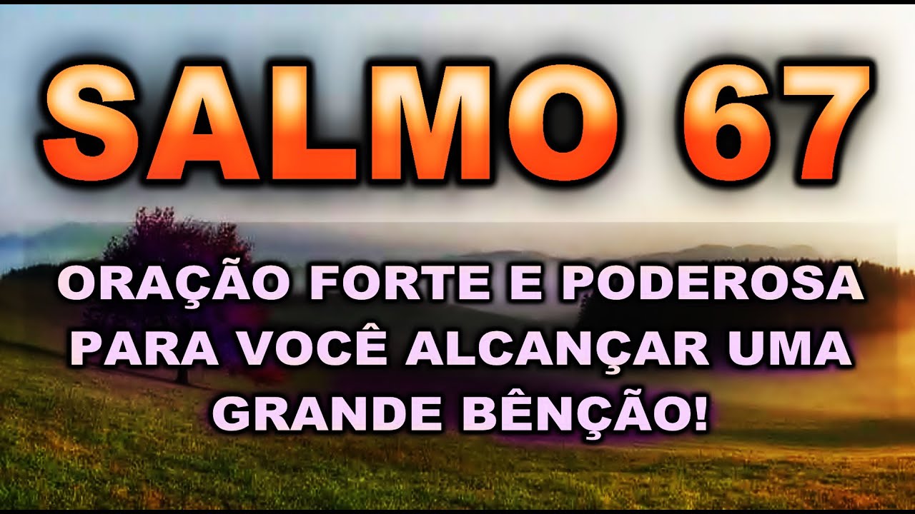 ((🔴)) SALMO 67 ORAÇÃO FORTE E PODEROSA PARA VOCÊ ALCANÇAR UMA GRANDE BÊNÇÃO
