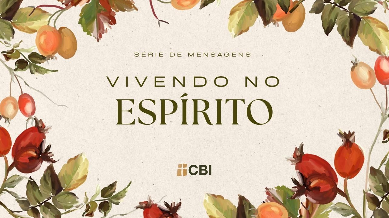 VIVENDO NO ESPÍRITO | Como cultivar o Fruto do Espírito | Gálatas 5:22-23 | CBI