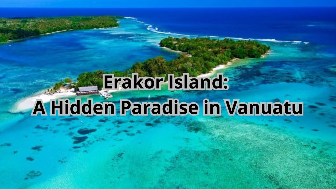 Erakor Island: A Hidden Paradise in Vanuatu