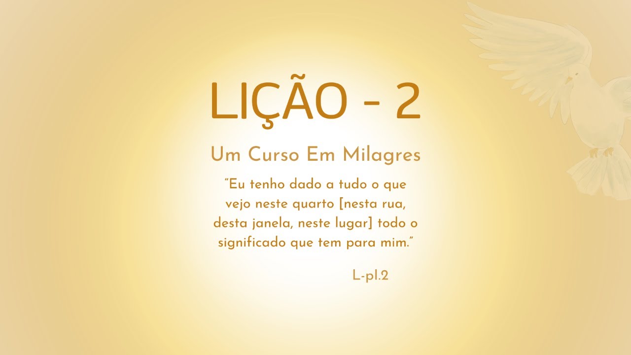 LIÇÃO 2 - Eu tenho dado a tudo o que vejo neste quarto [nesta rua, desta janela, neste lugar] ...