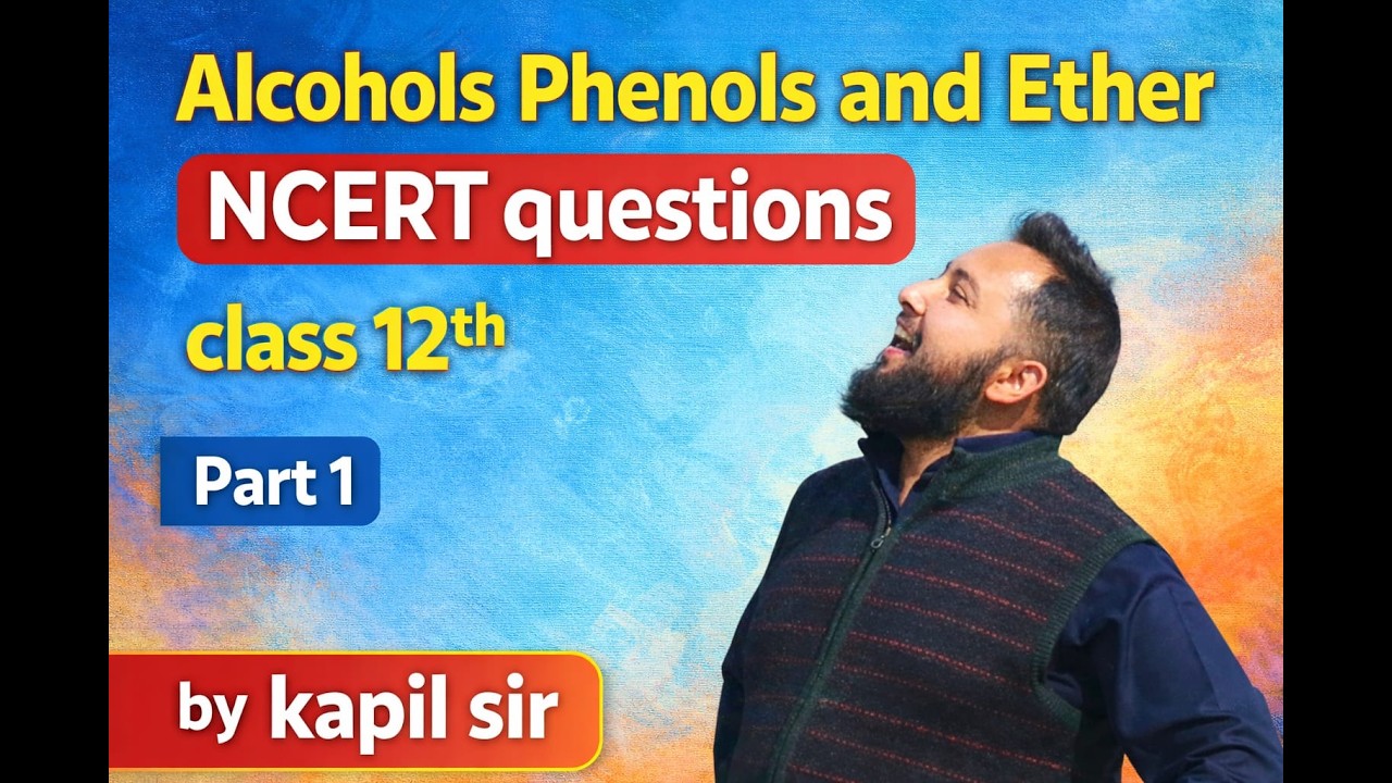 Alcohols, Phenols and Ethers | NCERT Questions | Class 12 Chemistry | Part 1 | By Kapil Sir