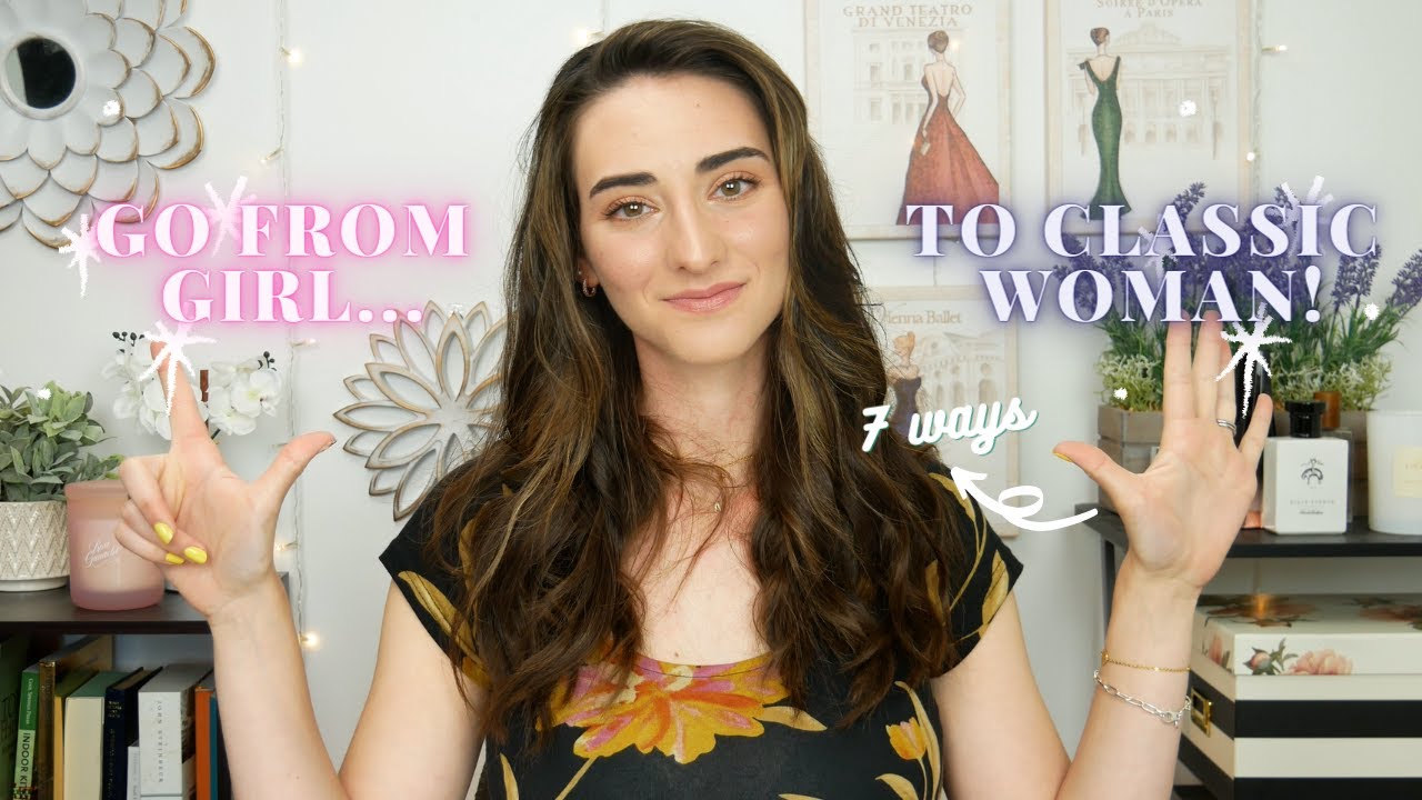 7 Tips To Grow From A GIRL To A CLASSIC WOMAN || Become the mature woman you were meant to be!