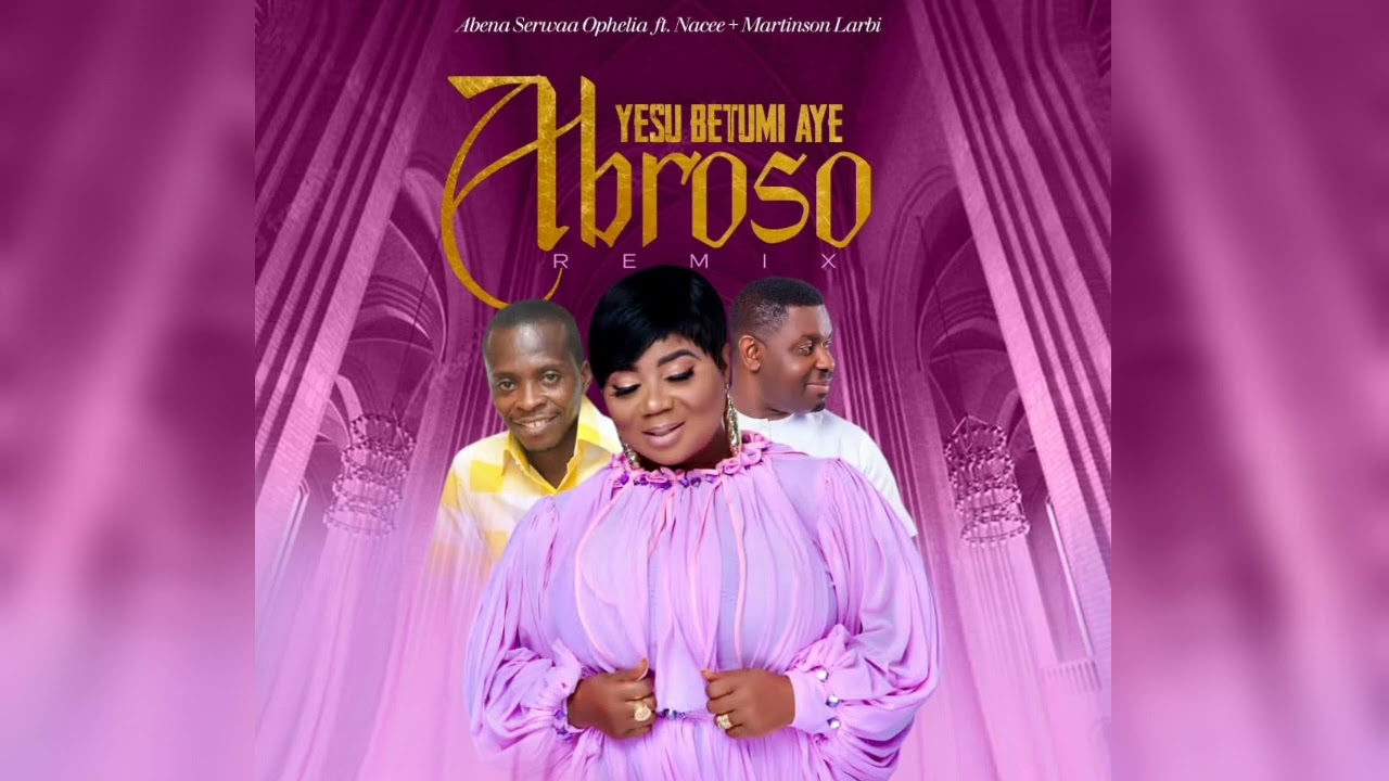 Ophelia Nyantakyi To Abena Serwaa Ophelia ft Nacee and Martinson Larbi - Obetumi Aye Abroso (Audio )