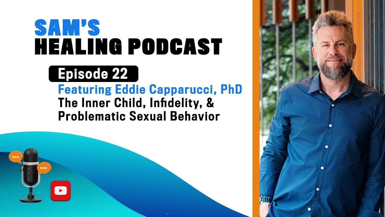 Understanding the Inner Child, Infidelity & Problematic Sexual Behaviors with Eddie Capparucci PhD