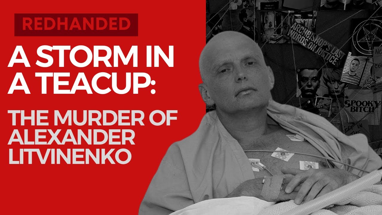 A Storm in a Teacup: The Murder of Alexander Litvinenko
