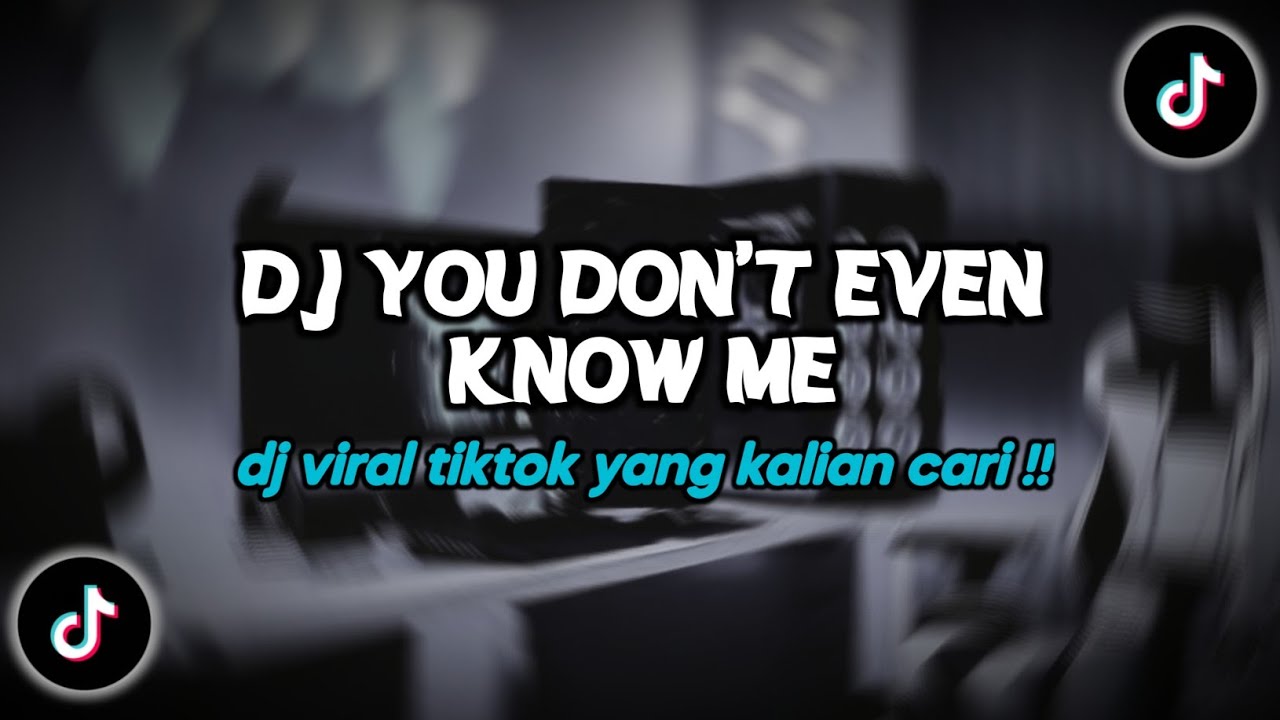 DJ YOU DON'T EVEN KNOW ME FULL SONG VIRAL TIKTOK TERBARU 2026
