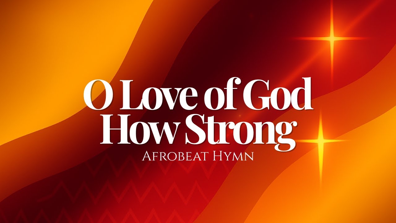 O Love of God, How Strong and True (Afrobeat Hymn Reimagined)