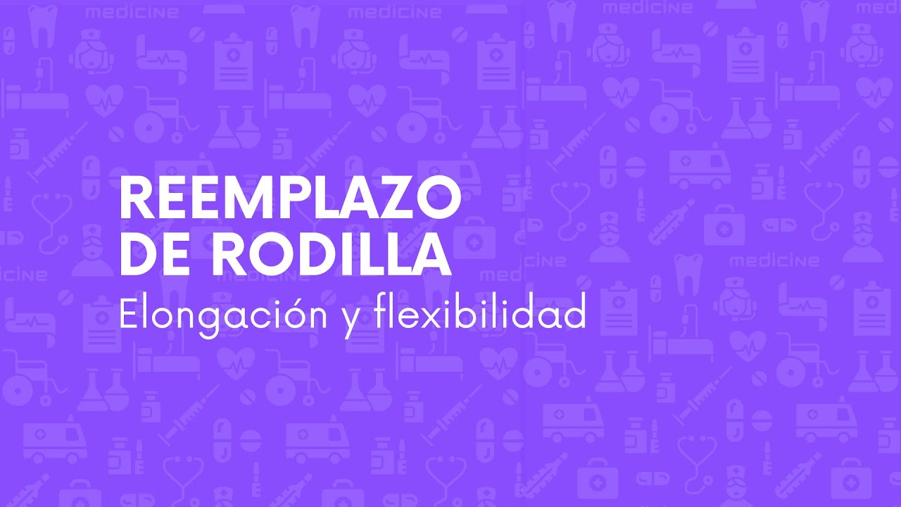 Reemplazo de Rodilla Elongación y flexibilidad   Hospital Italiano de Buenos Aires