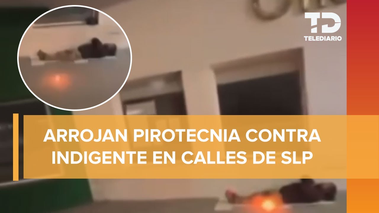 Fiscalía SLP investiga agresión con pirotecnia contra hombre en situación de calle en Ciudad Valles