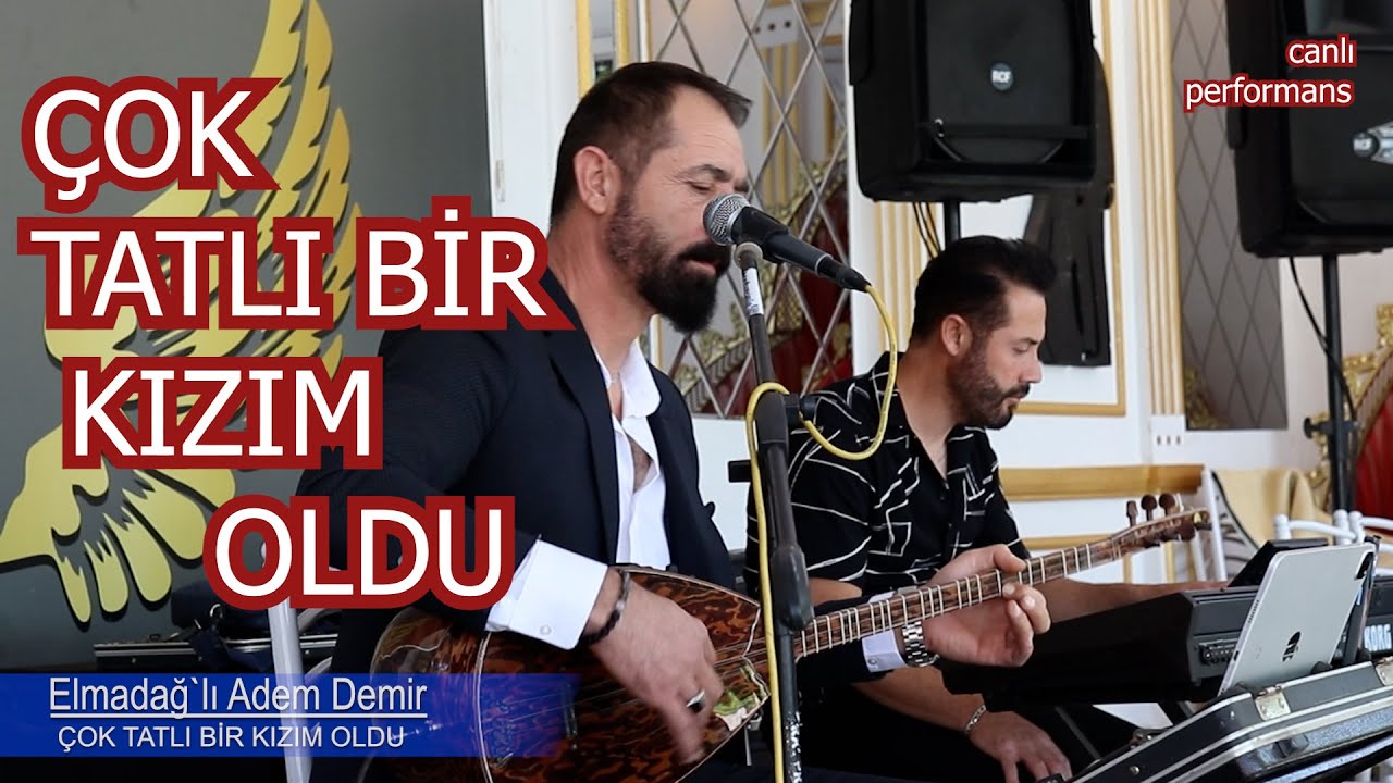 ÇOK TATLI BİR KIZIM OLDU - ELMADAĞLI ADEM DEMİR