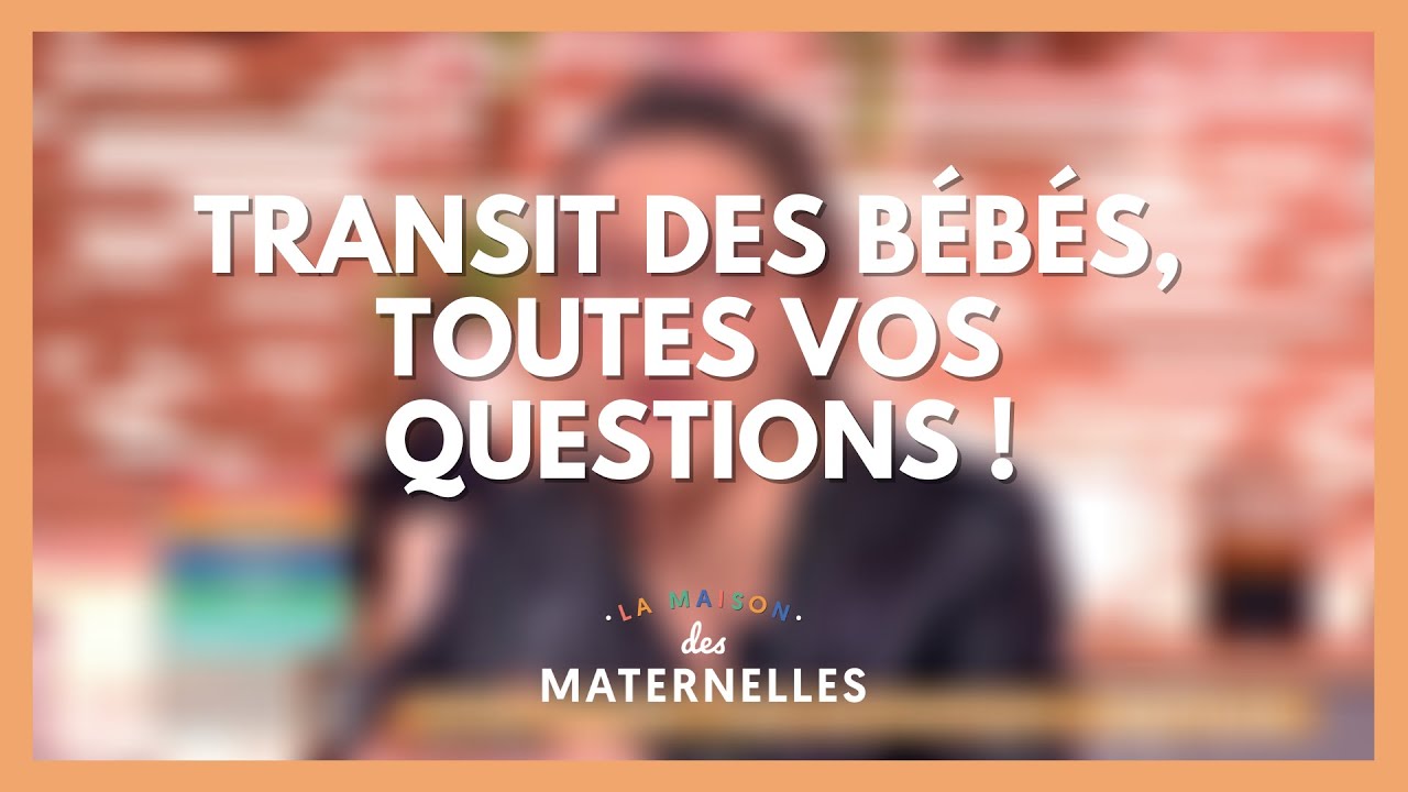 Transit des bébés : vos questions ! - La Maison des maternelles #LMDM