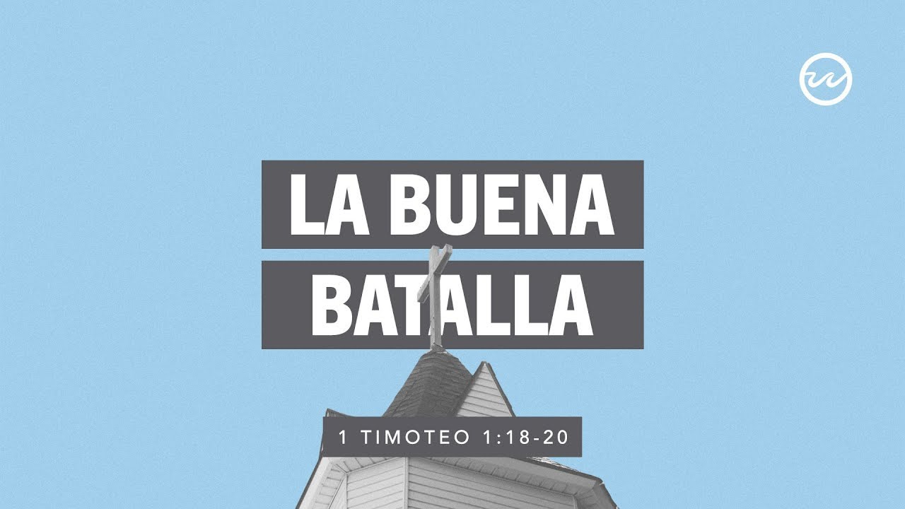 1 Timoteo 1:18-20 — La buena batalla.
