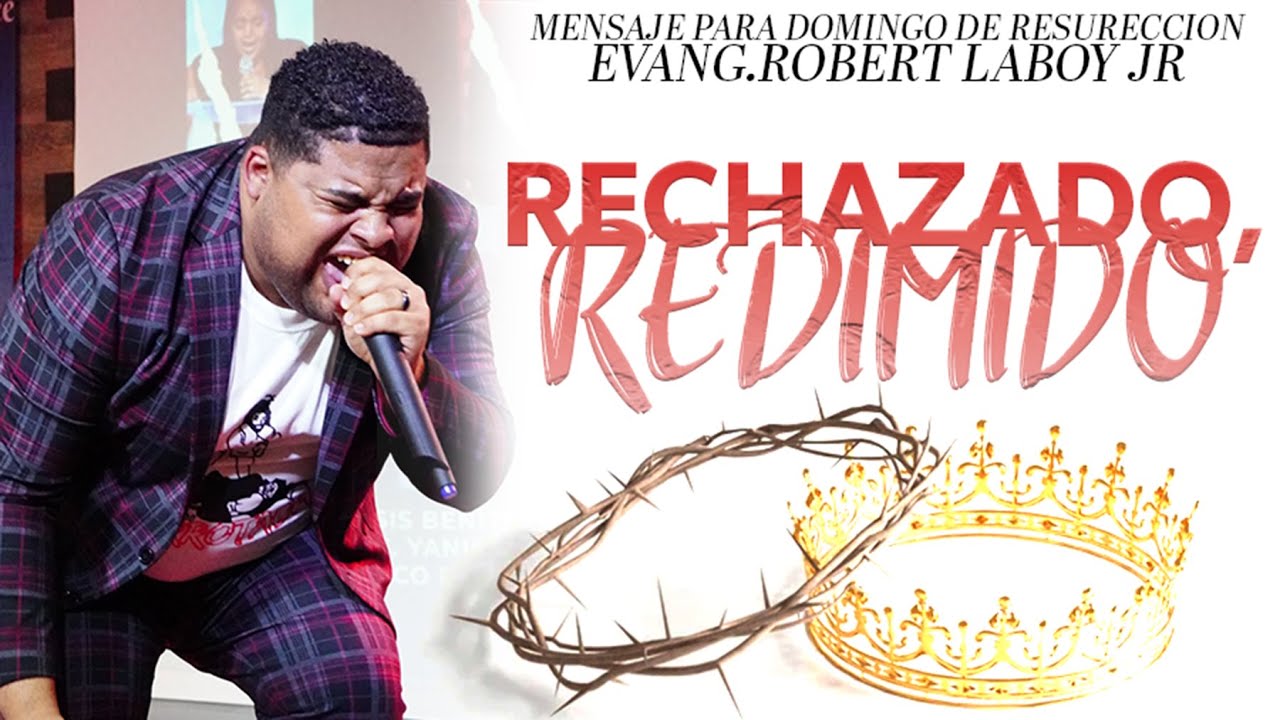 Evang.Robert Laboy Jr | Rechazado, REDIMIDO | Mensaje de Domingo de Resurrección