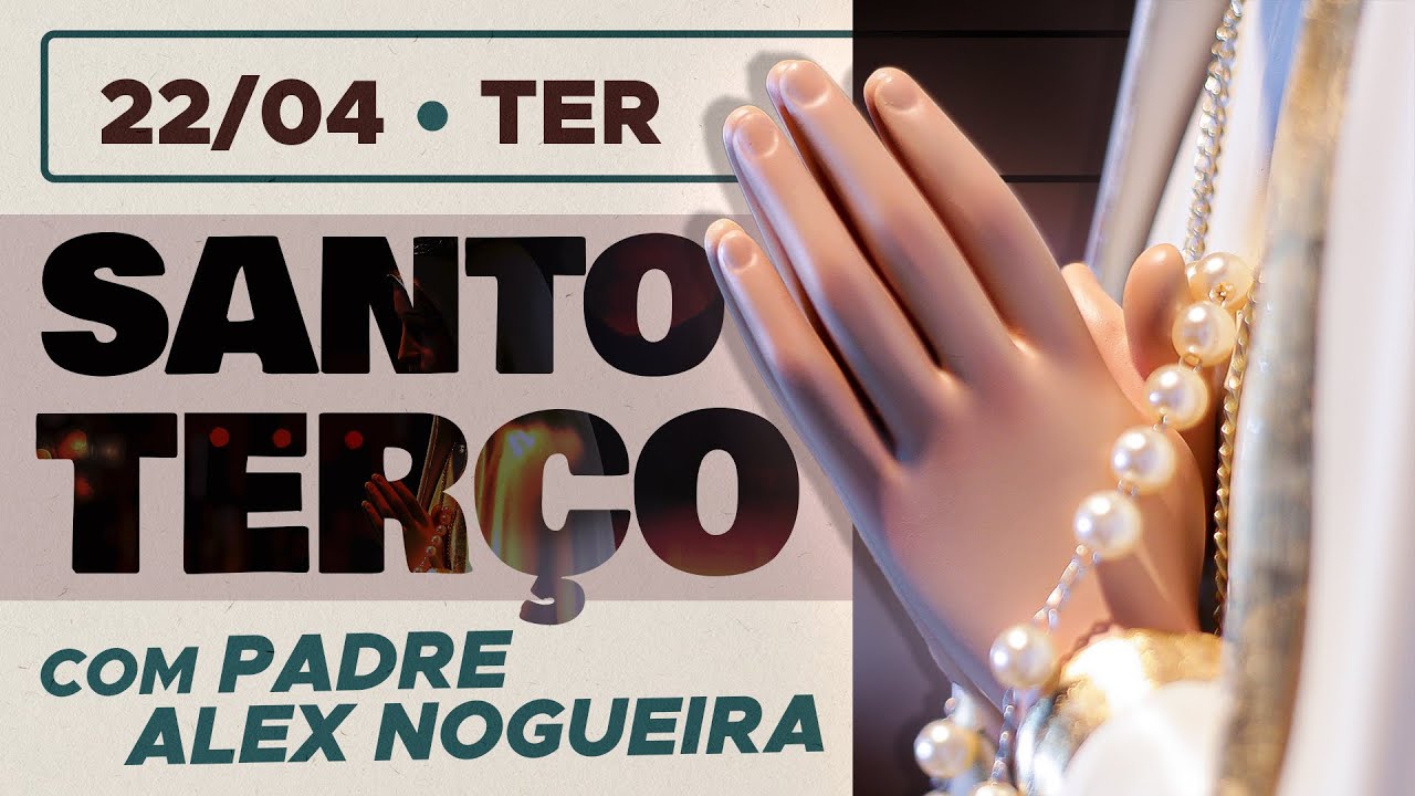 Santo Terço - Terça-feira - 22 de abril