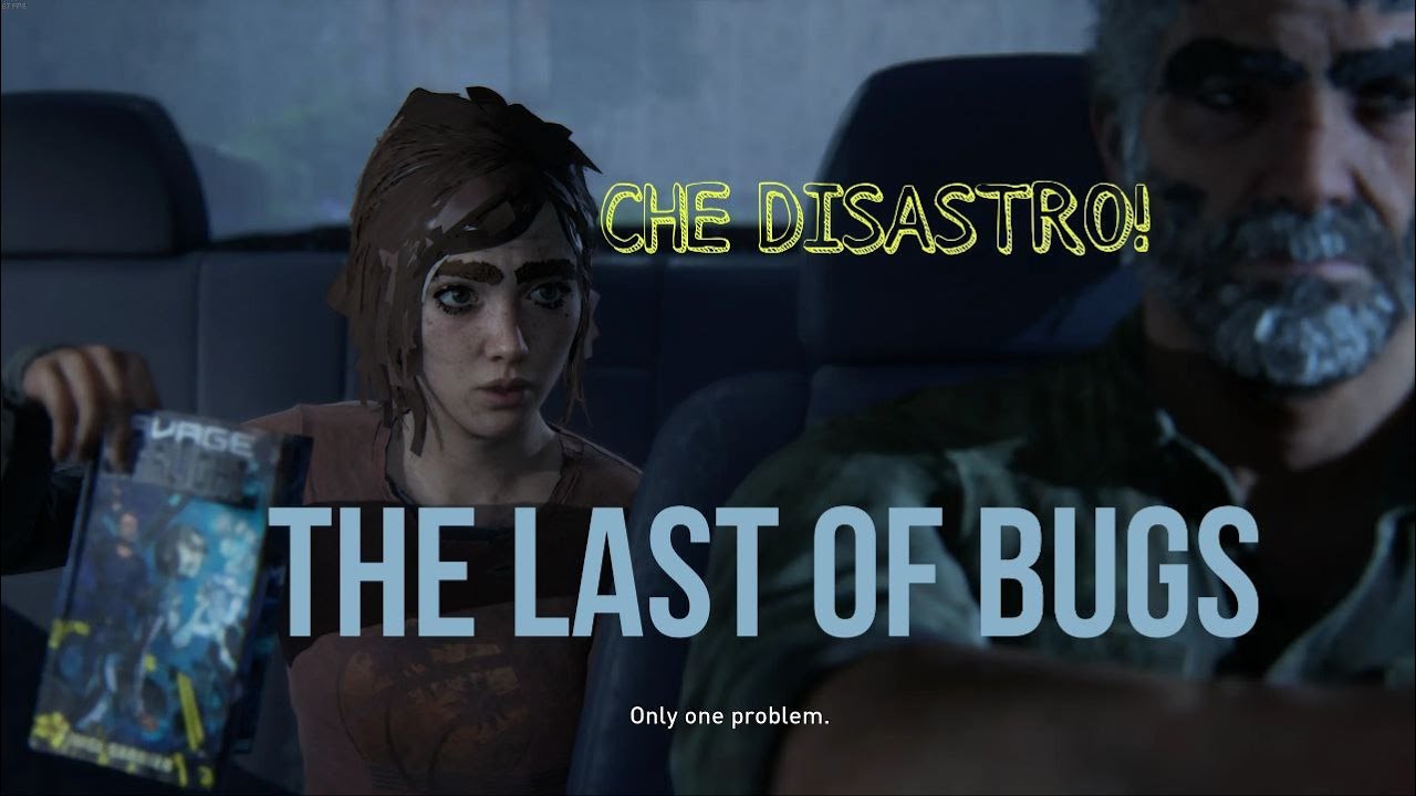 The Last Of Bugs- I Migliori meme e glitch su Pc