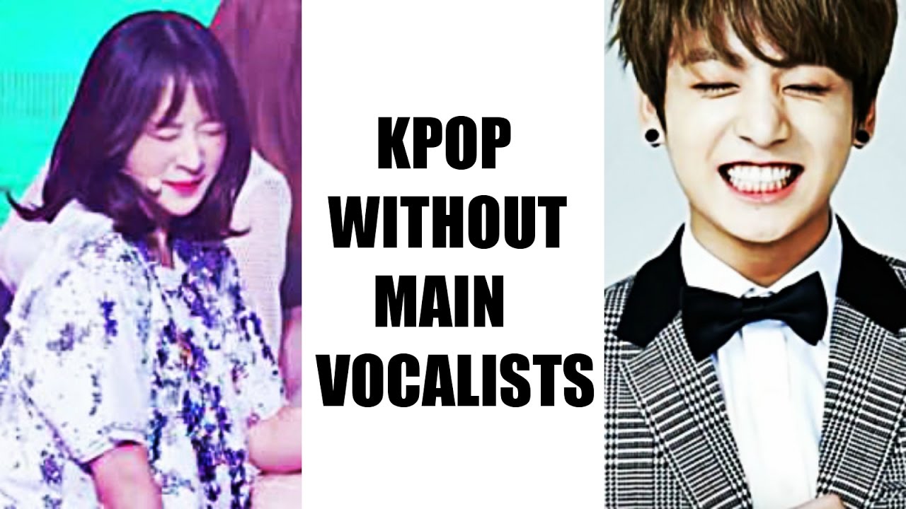 Kpop WITHOUT Main Vocalists? Who will cover their parts / high notes?