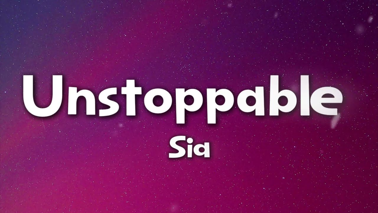 Sia - Unstoppable (Lyrics)