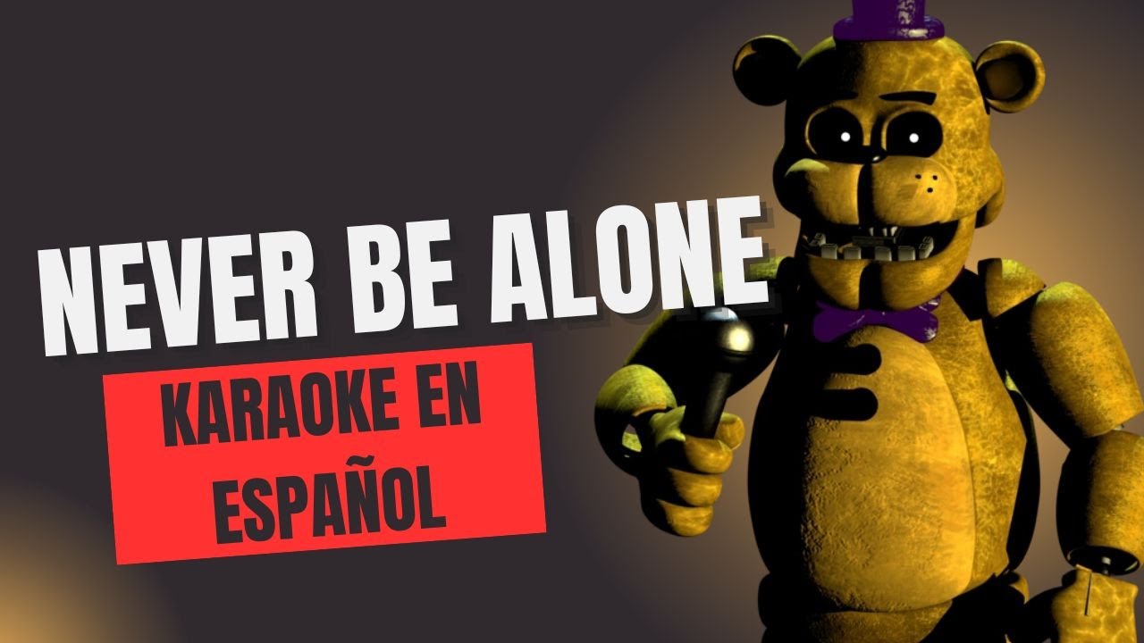 NEVER BE ALONE KARAOKE EN ESPAÑOL - Five Nights at Freddy's Jugando con Herbert