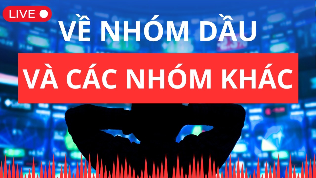 Về nhóm dầu khí và các nhóm khác | Chứng khoán hôm nay | Nhận định thị trường