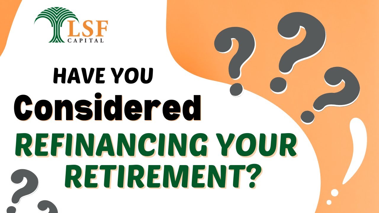 Have you Considered Refinancing your Retirement?