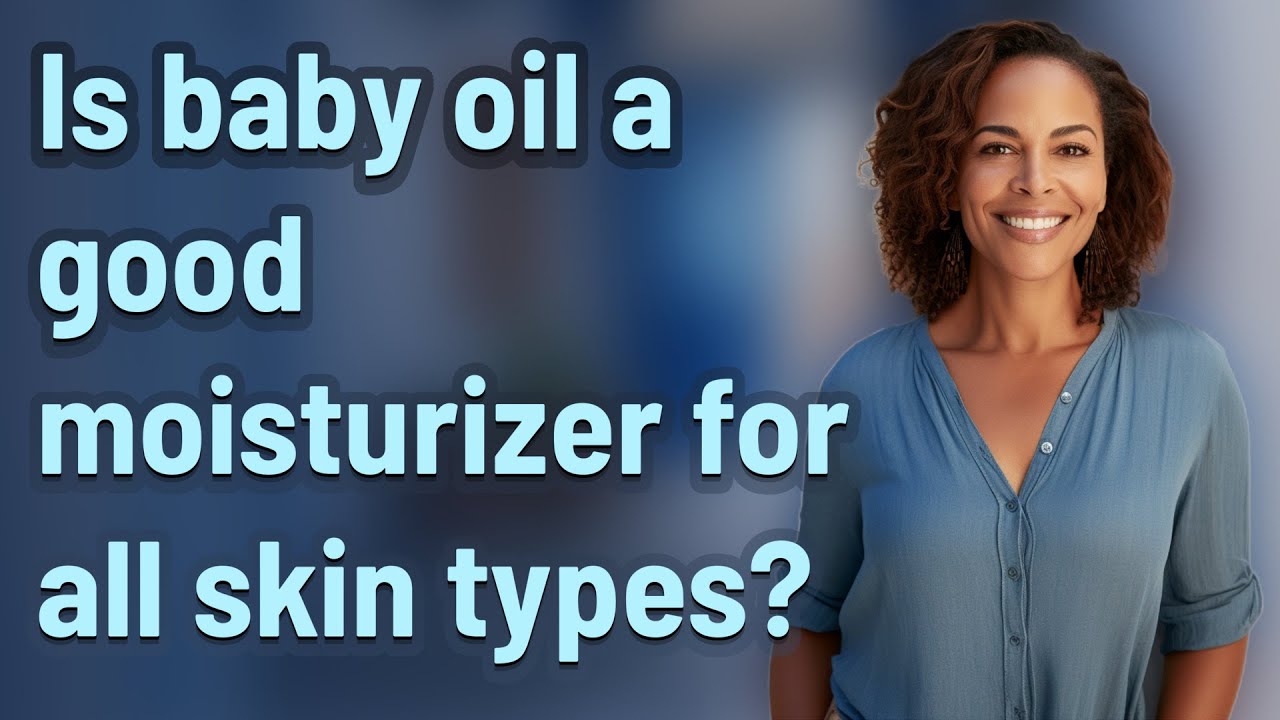 Is baby oil a good moisturizer for all skin types?