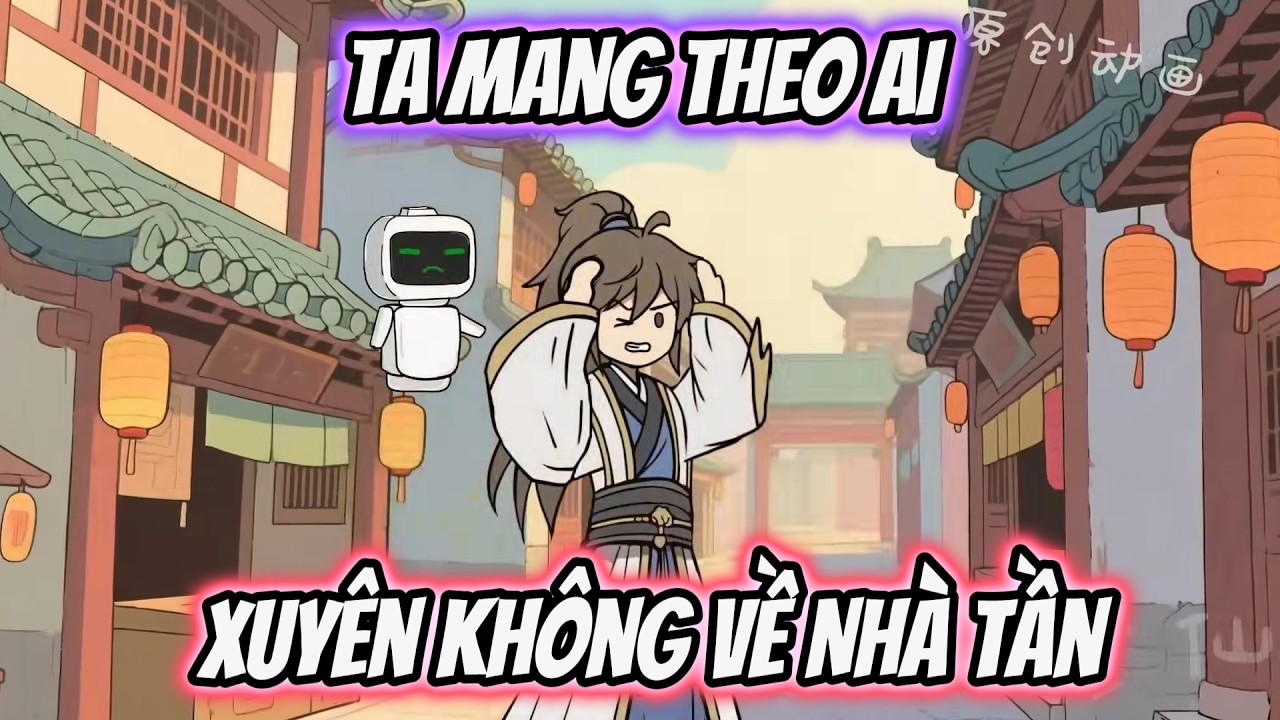 Ta Mang Theo AI Xuyên Không Về Nhà Tần | Tiểu Nữ Vietsub