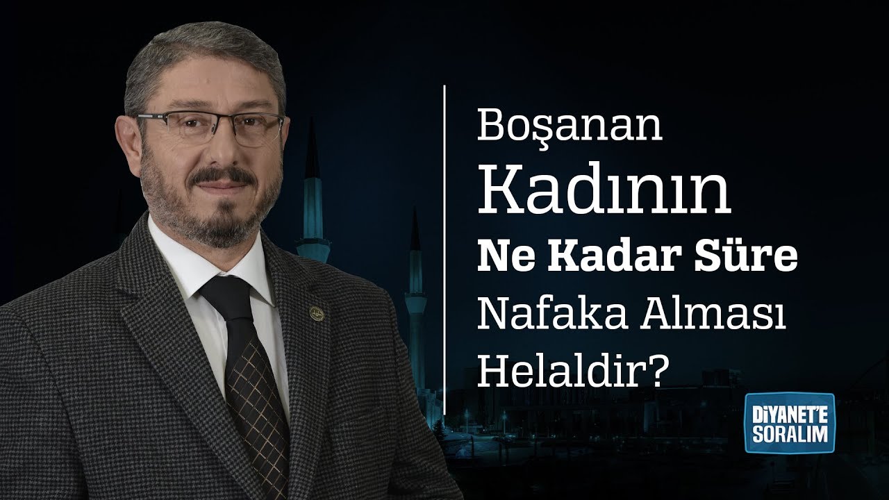 Boşanan Kadının Ne Kadar Süre Nafaka Alması Helaldir?