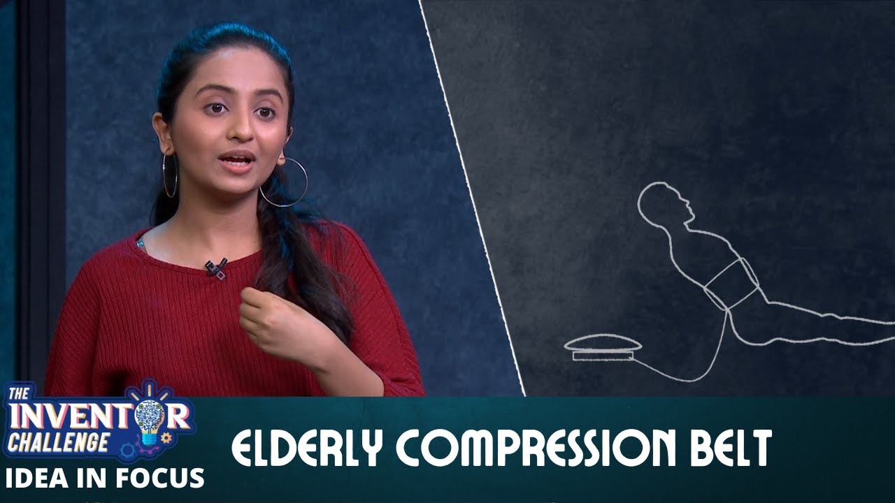 The Inventor Challenge | Idea In Focus | Elderly Compression Belt