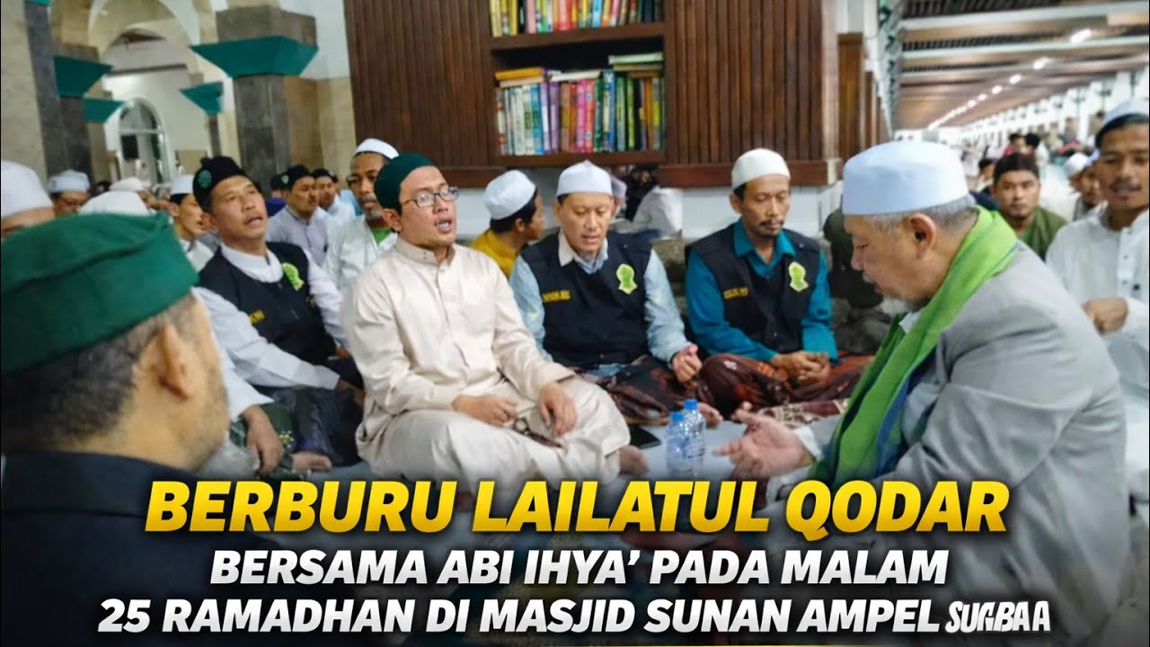 BERBURU LAILATUL QODAR BERSAMA ABI IHYA' PADA MALAM 25 RAMADHAN  DI MASJID SUNAN AMPEL SURABAYA