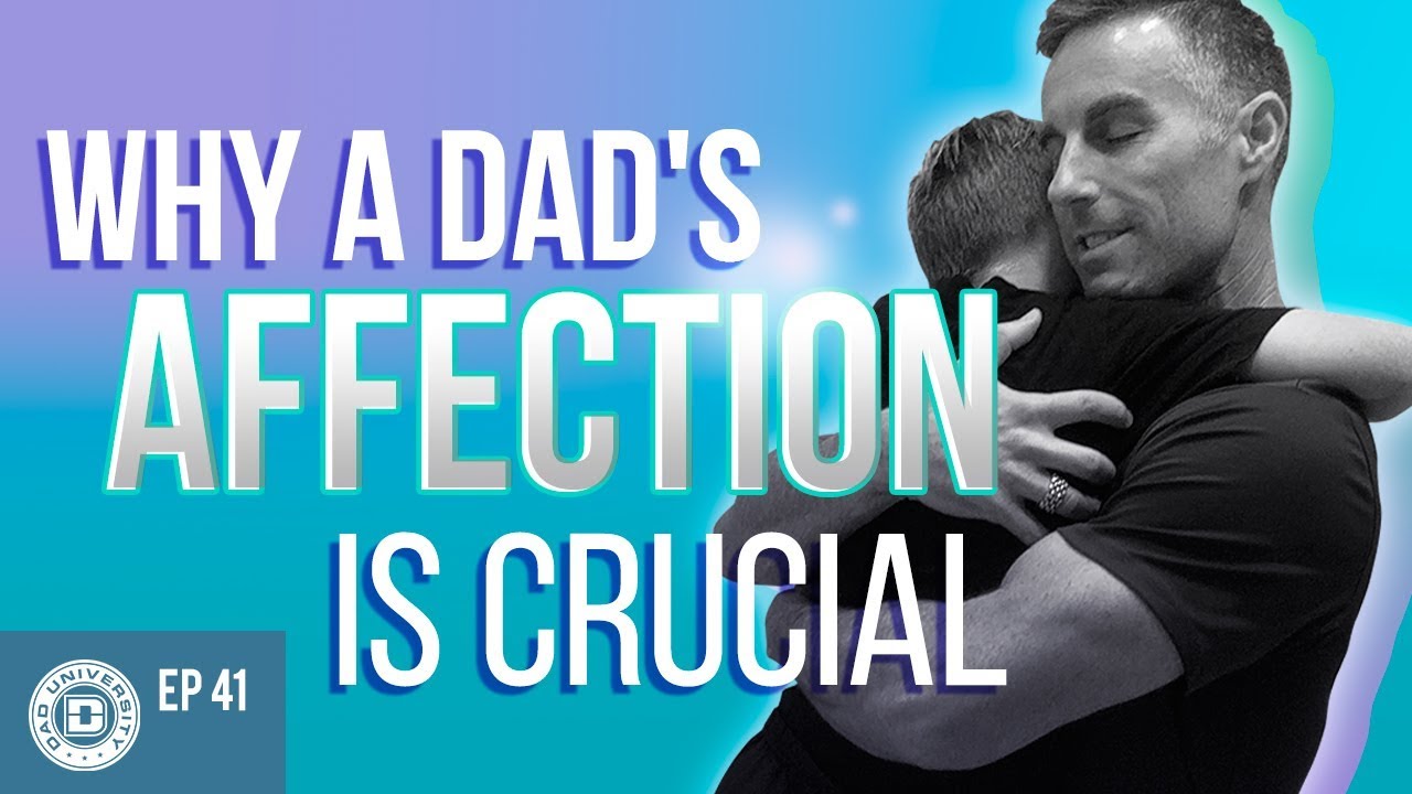 How to Be More Affectionate with Your Child - Why Dad's Hugs Are Crucial | Dad University