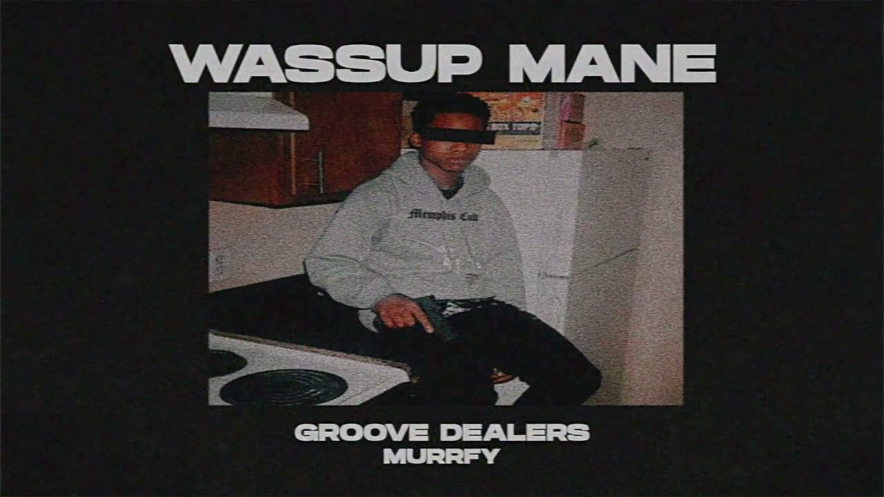 Wassup Mane &mdash; Groove Dealers, murrfy