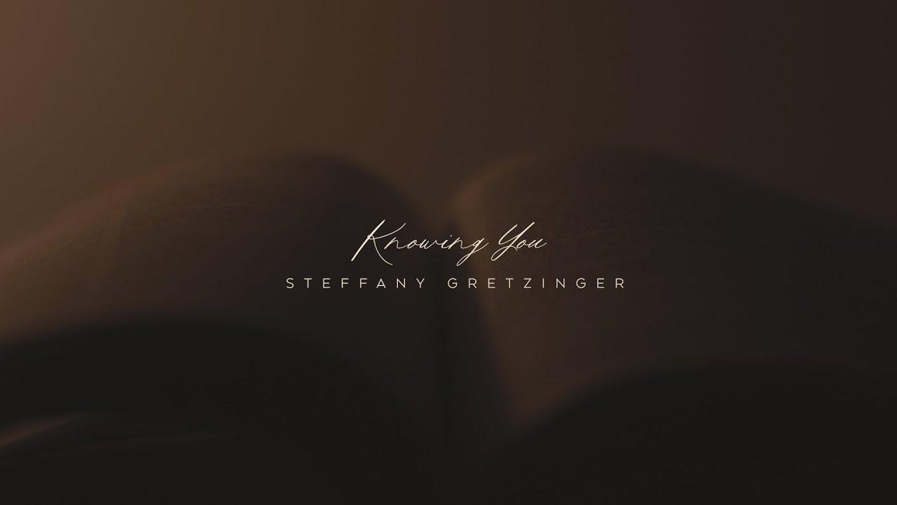 Steffany Gretzinger - Knowing You (Official Lyric Video)