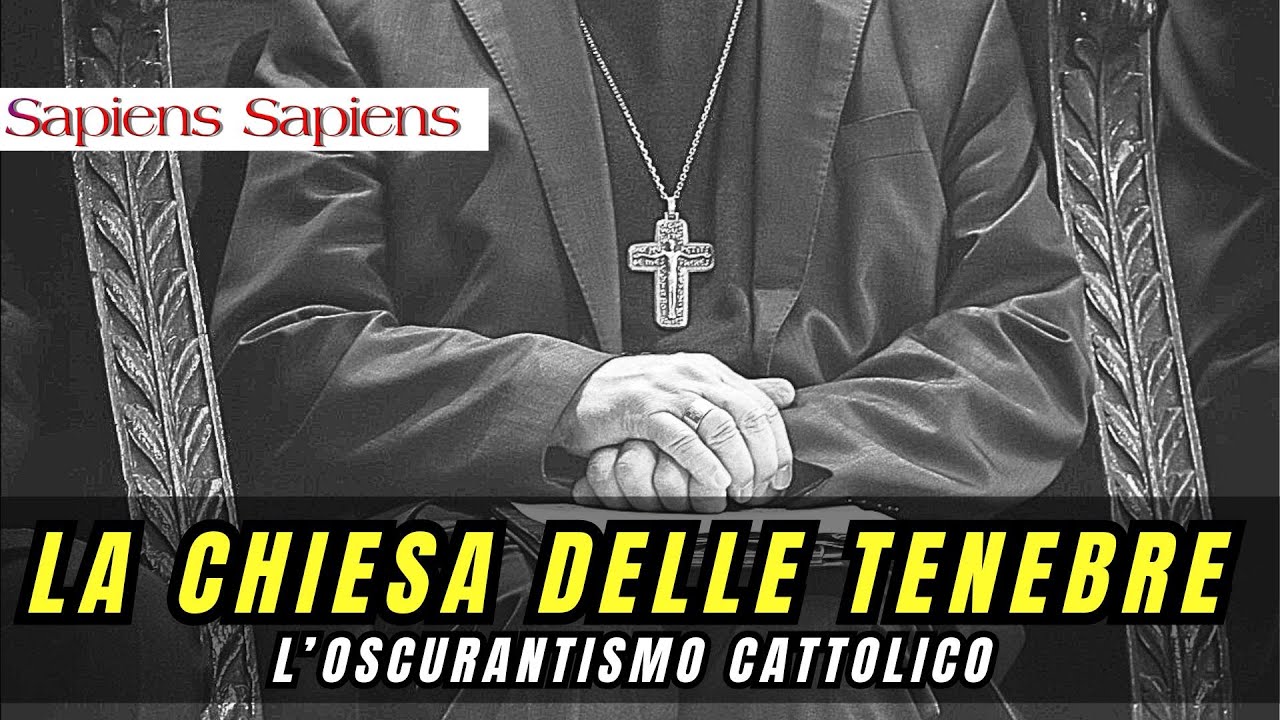 L'IMBARAZZANTE OSCURANTISMO DELLA CHIESA CATTOLICA