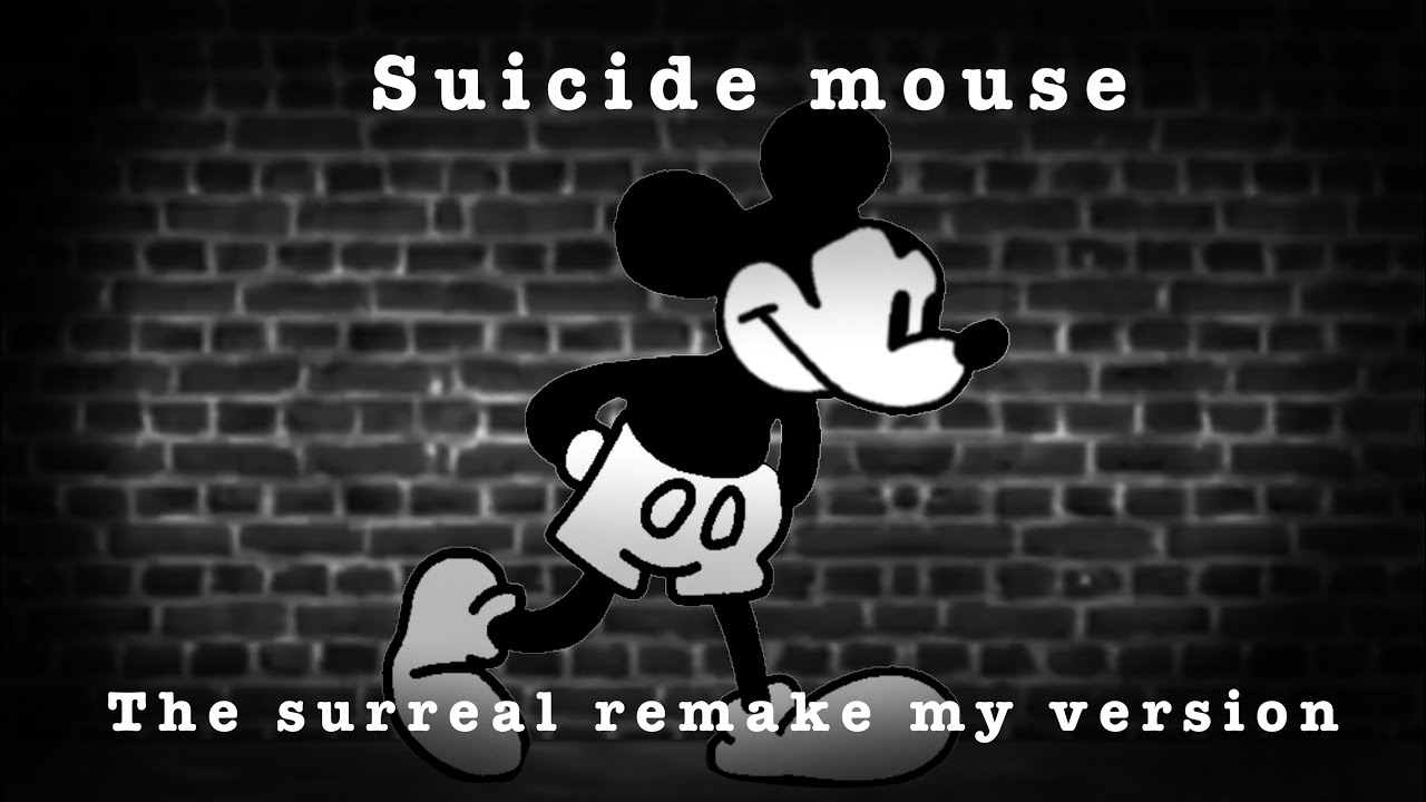 Suicide mouse ￼ [THE SURREAL REMAKE ]￼ my￼ version
