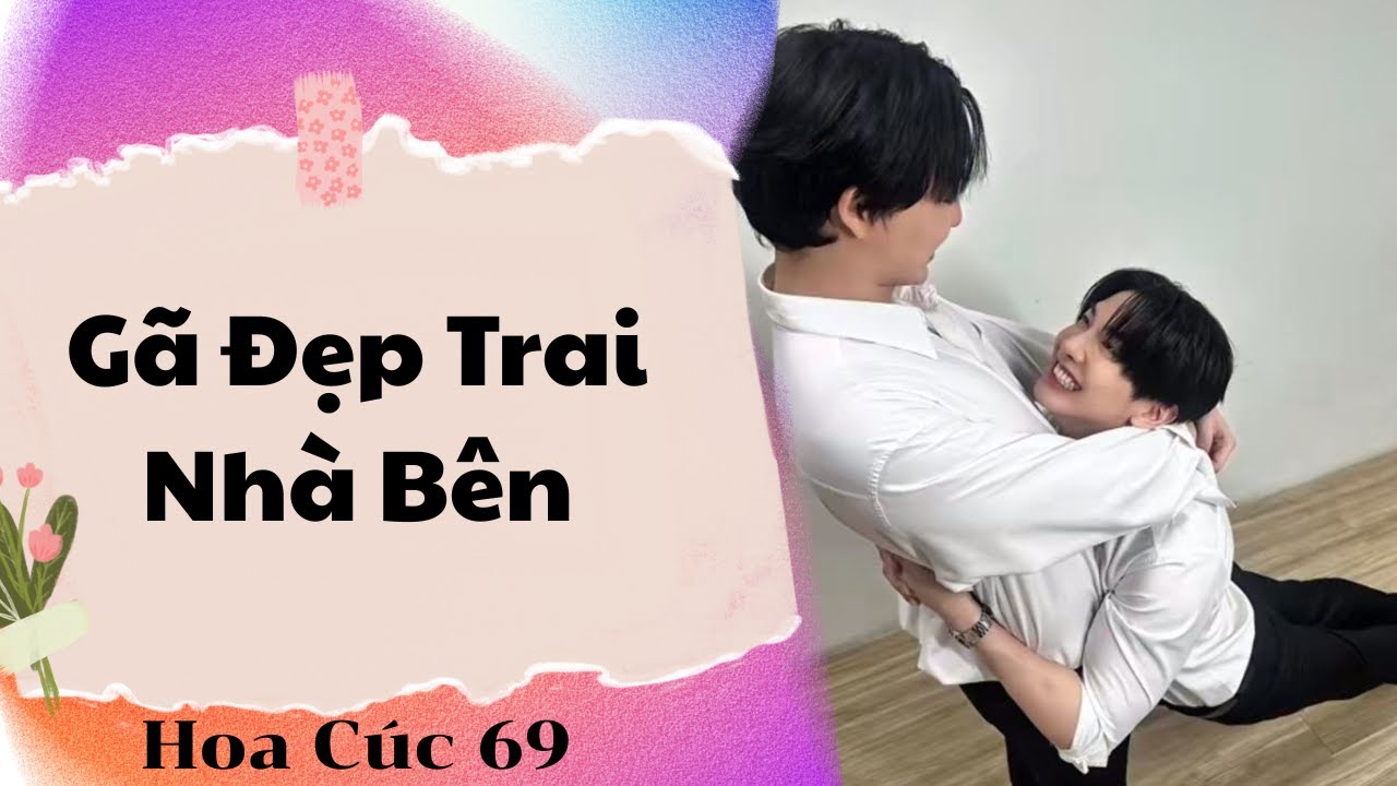 Truyện Boylove || Gã Đẹp Trai Nhà Bên || Hoa Cúc 69 || Đam Mỹ Audio