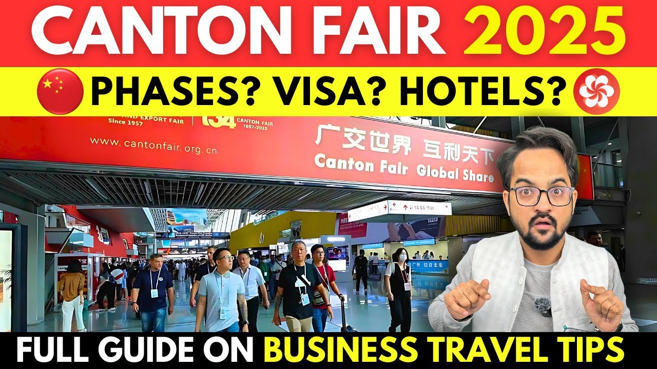 Canton Fair China 2025 Full Guide | Phases, Visa, Hotels & Business Travel Tips