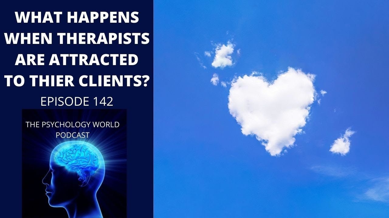 What Happens When Therapists Are Attracted To Their Clients? A Clinical Psychology Podcast Episode