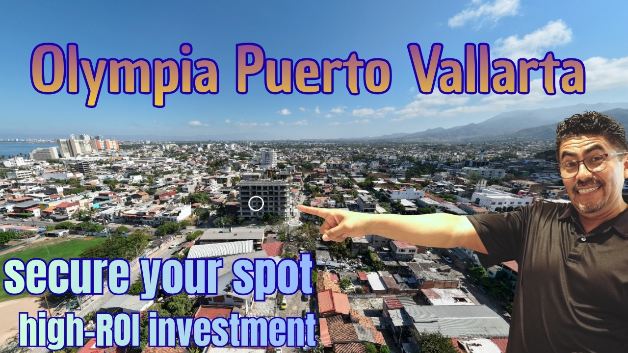 Investing in Puerto Vallarta Real Estate: Tour the New Olympia Development