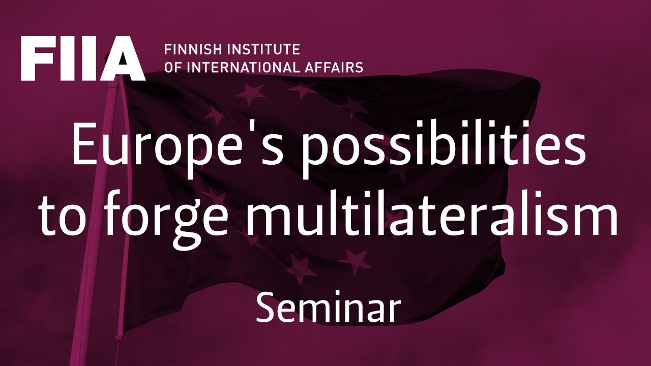 FIIA Seminar: Europe's possibilities to forge multilateralism (11/12/2019)