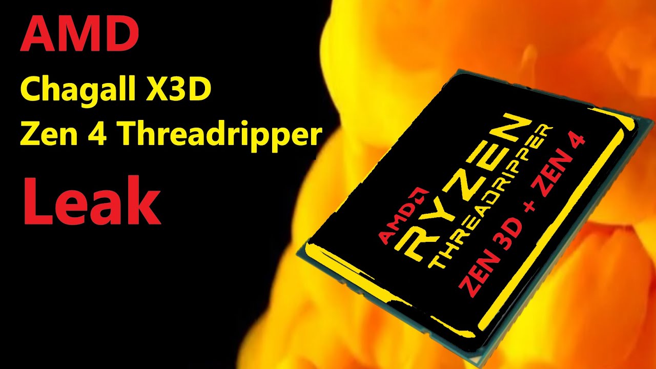 AMD Chagall X3D + Zen 4 Threadripper Leak: Is Lisa Su adopting Intel&rsquo;s Lazy HEDT Cadence?