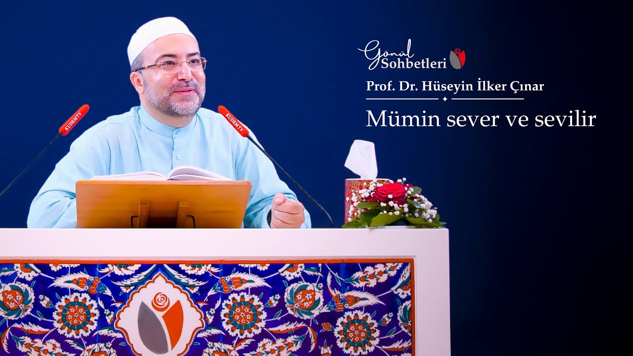 Mü'min sever ve sevilir | Prof. Dr. Hüseyin İlker Çınar - KUDEM | Gönül Sohbetleri