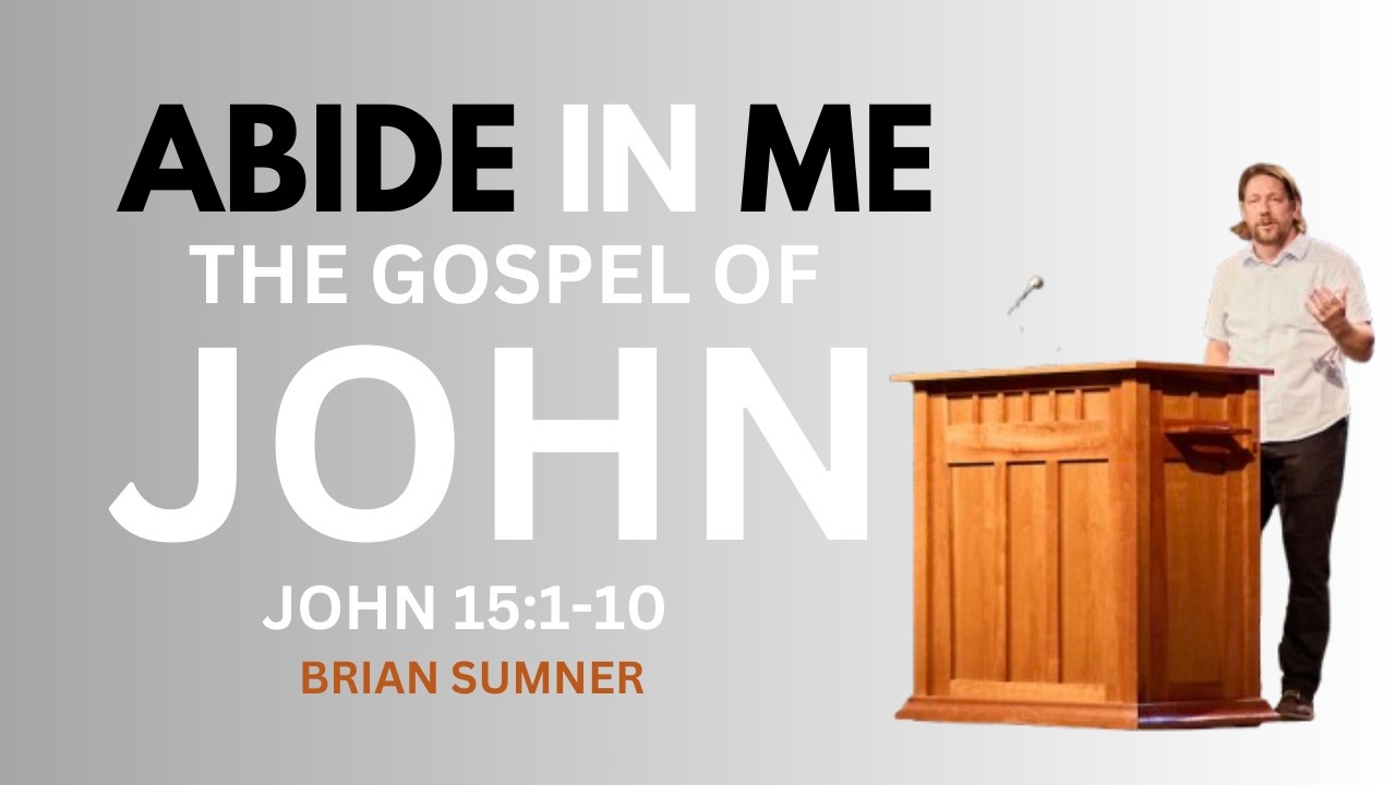 JOHN 15:1-10 - ABIDE IN ME - BRIAN SUMNER