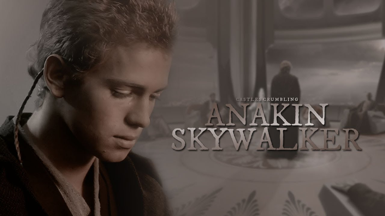 Anakin Skywalker | Castles Crumbling