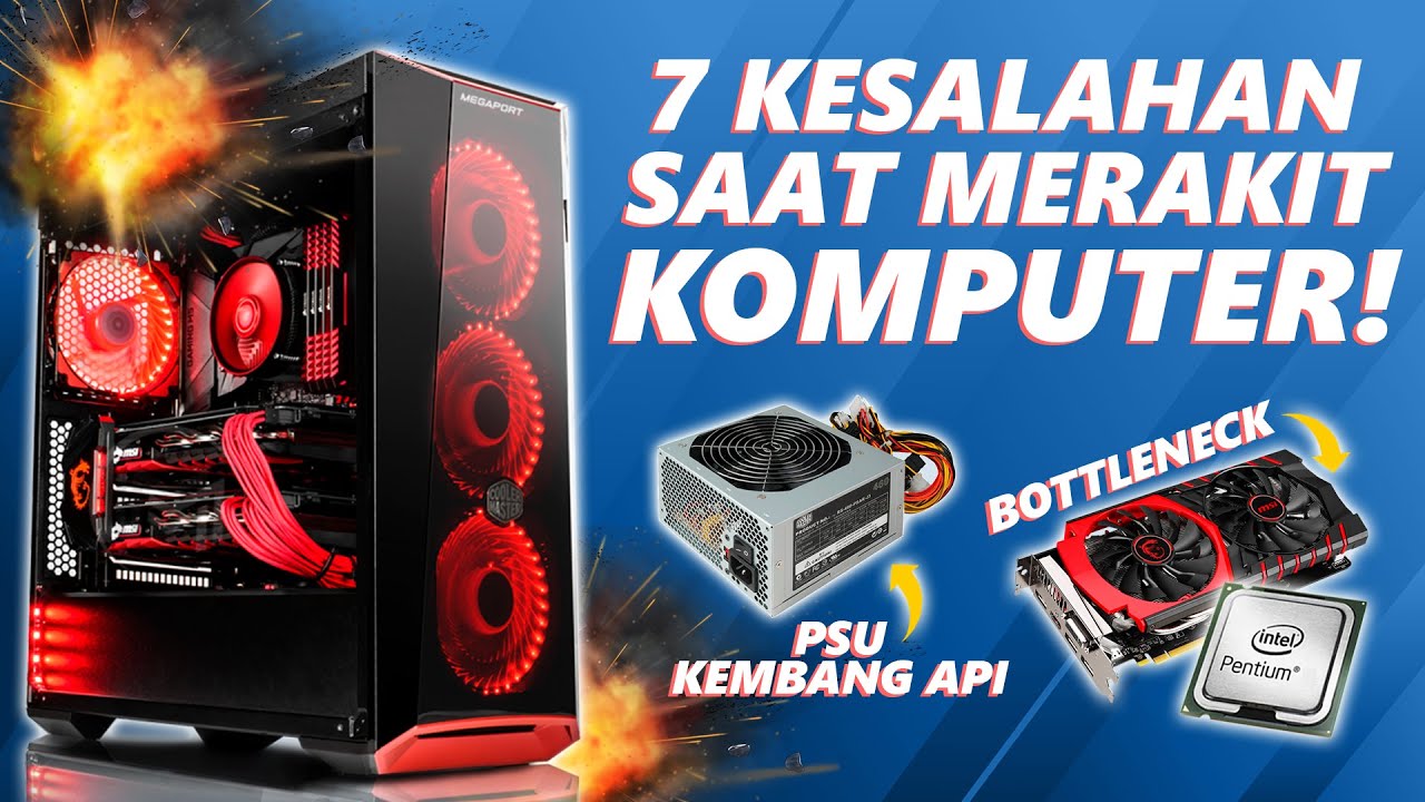 JANGAN SAMPAI SALAH! 7 Kesalahan Saat Merakit PC!