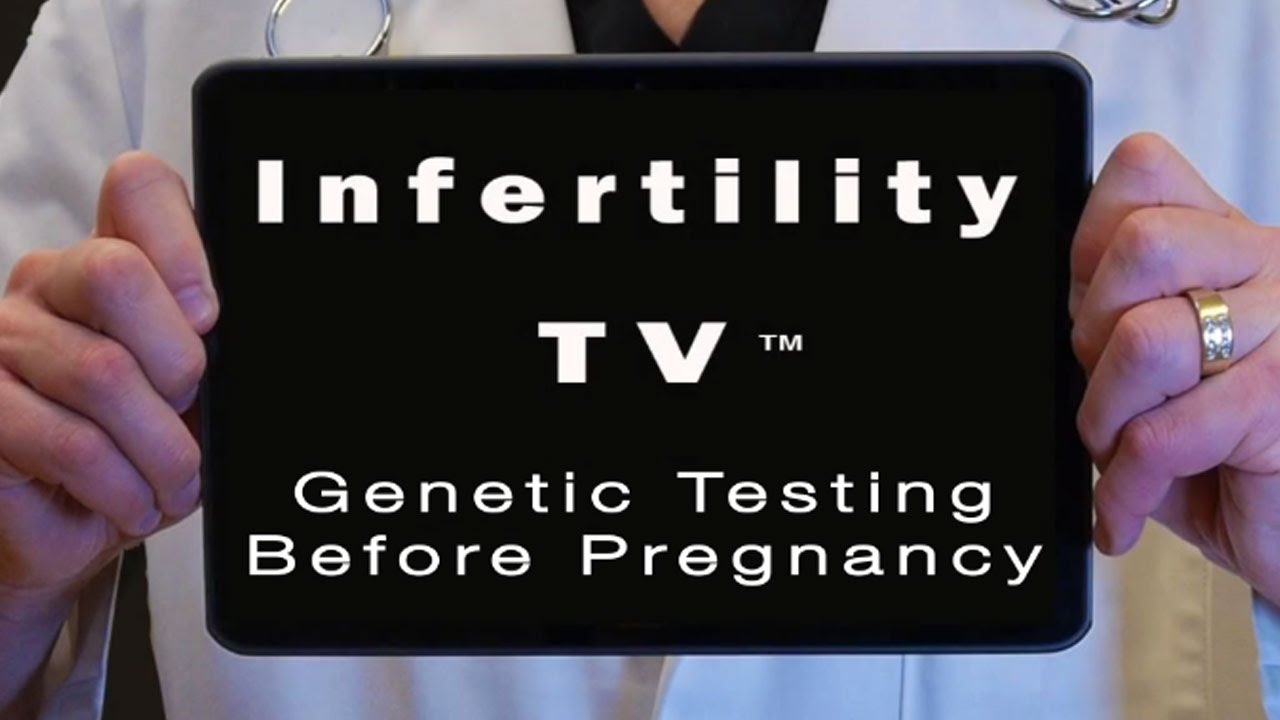 Genetic Testing Before Pregnancy | Infertility TV