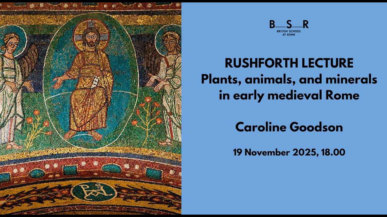 Rushforth Lecture | Plants, animals, and minerals in early medieval Rome by Caroline Goodson